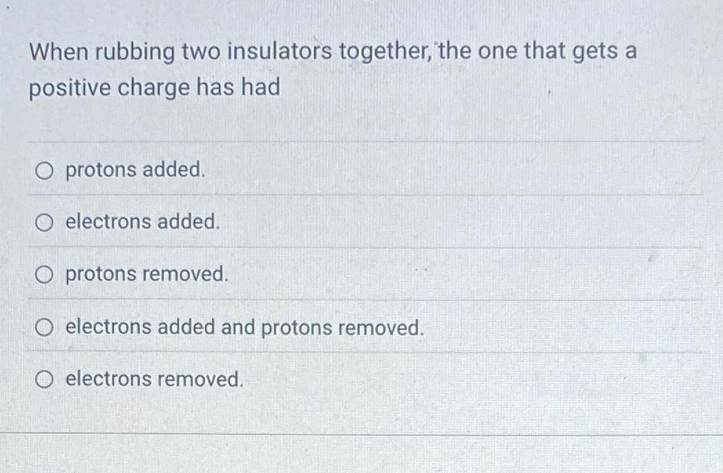 Solved When rubbing two insulators together, the one that | Chegg.com