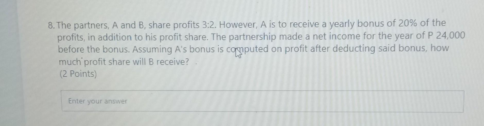 Solved 8. The Partners, A And B, Share Profits 3:2. However, | Chegg.com