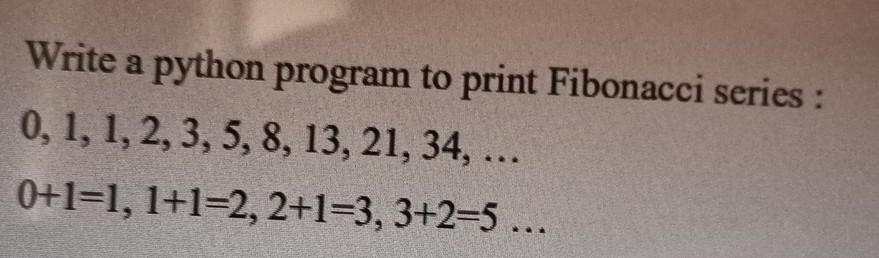 Solved Write A Python Program To Print Fibonacci Series : | Chegg.com