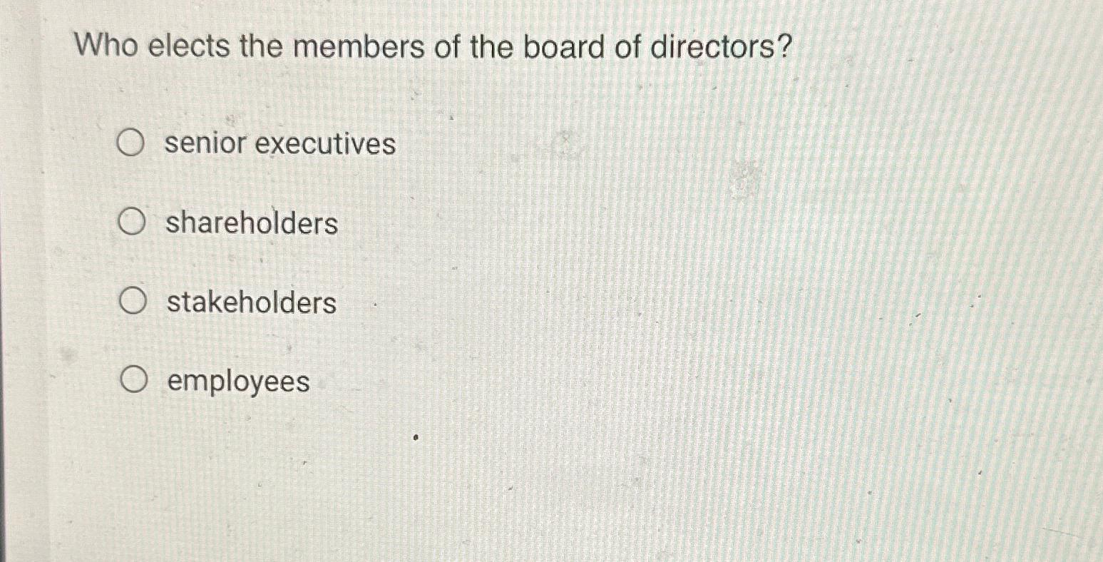 Solved Who Elects The Members Of The Board Of | Chegg.com