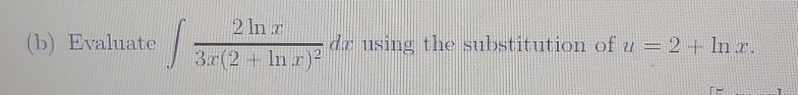 Solved (b) Evaluate 2 ln r 3r(2 In de using the substitution | Chegg.com