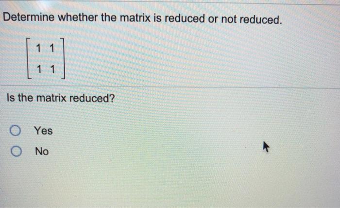 Solved Determine whether the matrix is reduced or not | Chegg.com
