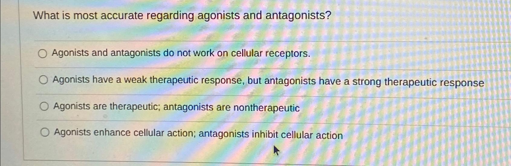 Solved What Is Most Accurate Regarding Agonists And | Chegg.com