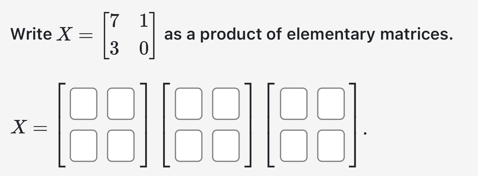 Write x=[7130] ﻿as a product of elementary matrices.