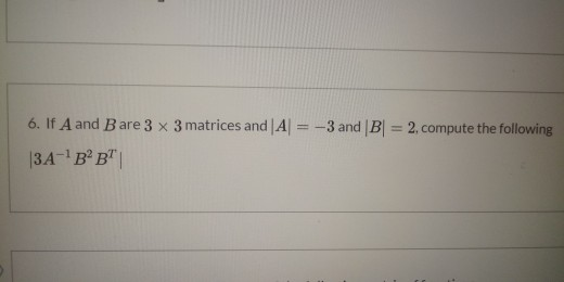 Solved 6. If A And B Are 3 X 3 Matrices And|A= -3 And BI = | Chegg.com