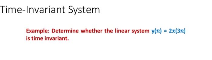 Solved Time-Invariant System Example: Determine whether the | Chegg.com