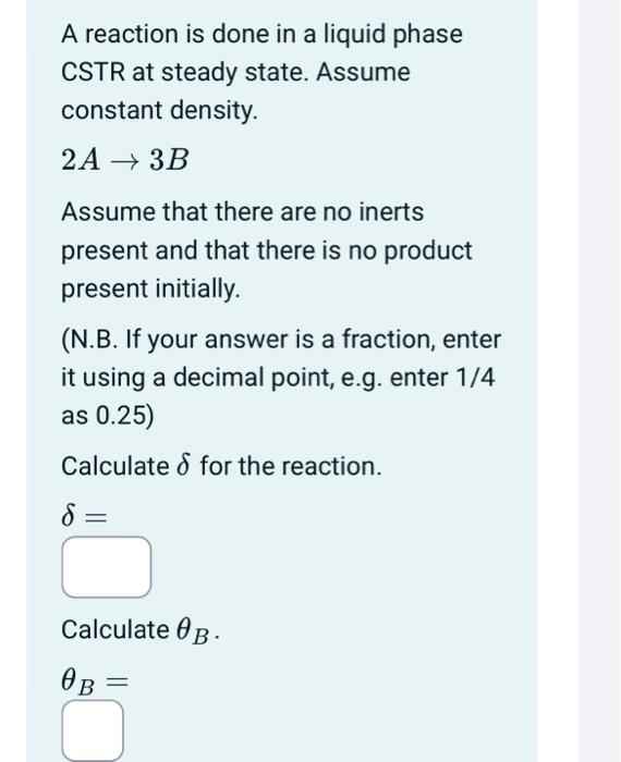 Solved A Reaction Is Done In A Liquid Phase CSTR At Steady | Chegg.com