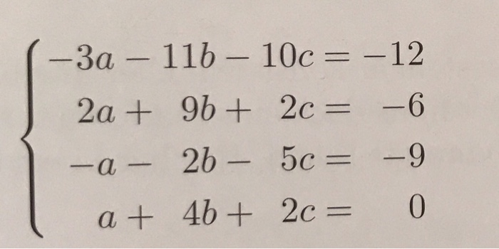 Solved - 3a – 11b – 100 = -12 2a + 9b + 20 = -6 -a - 2b - 5C | Chegg.com