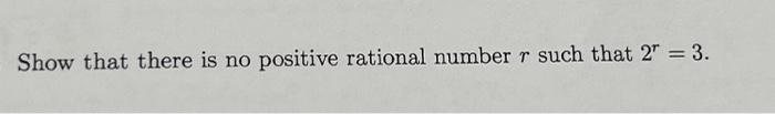 Solved Show that there is no positive rational number r such | Chegg.com