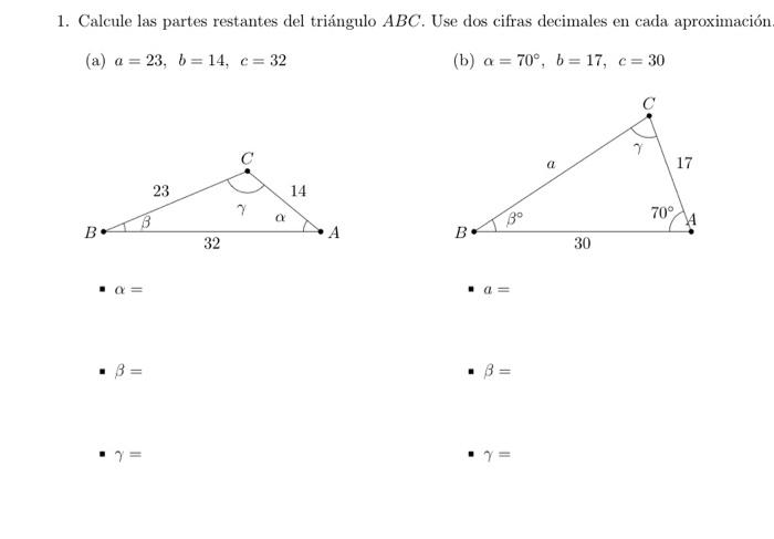 1. Calcule las partes restantes del triángulo \( A B C \). Use dos cifras decimales en cada aproximación (a) \( a=23, b=14, c