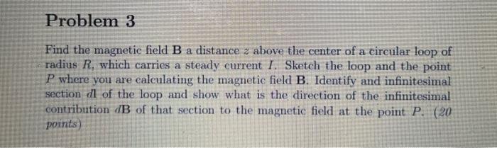Solved Problem 3 Find the magnetic field B a distance z | Chegg.com