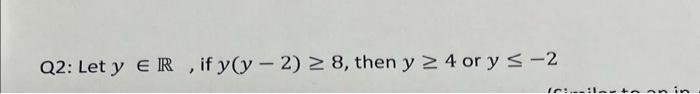 Q2: Let y ER , if y(y-2) > 8, then y 24 or y < -2