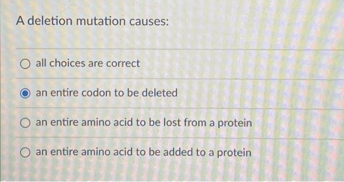 Solved A deletion mutation causes: all choices are correct | Chegg.com