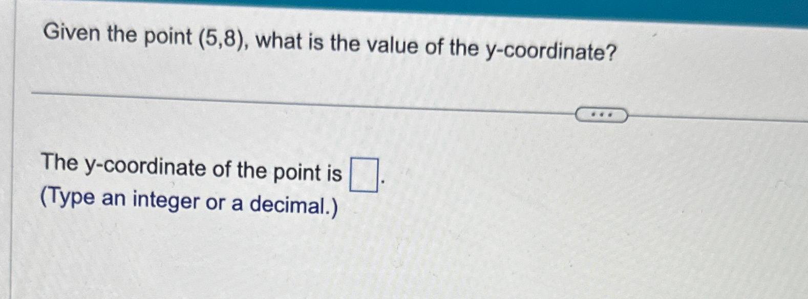 Solved Given the point (5,8), ﻿what is the value of the | Chegg.com