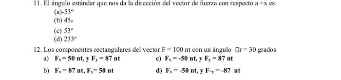 11. El ángulo estándar que nos da la dirección del vector de fuerza con respecto \( \mathrm{a}+\mathrm{x} \) es: (a) \( -53^{