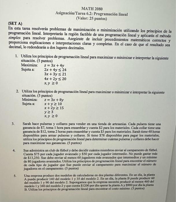 MATH 2080 Asignación/Tarea 6.2: Programación lineal (Valor: 25 puntos) (SET A) En esta tarea resolverás problemas de maximiza