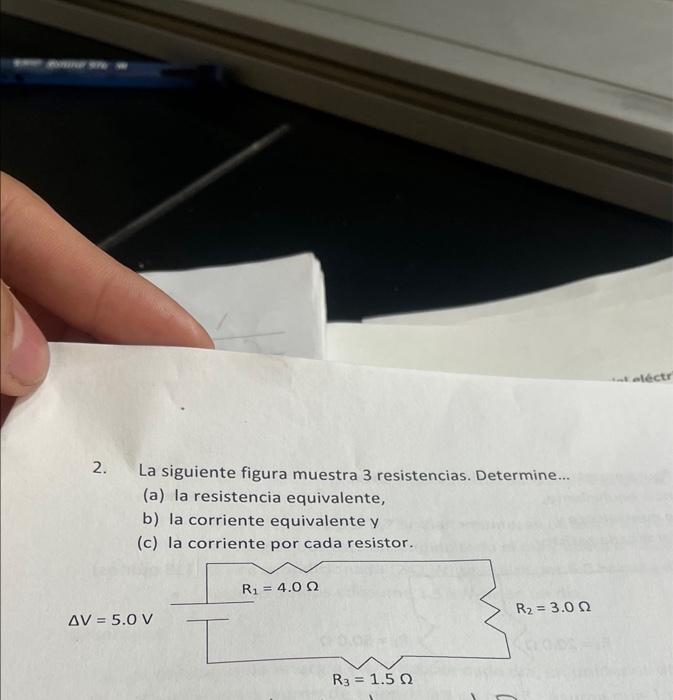 2. La siguiente figura muestra 3 resistencias. Determine... (a) la resistencia equivalente, b) la corriente equivalente y (c)