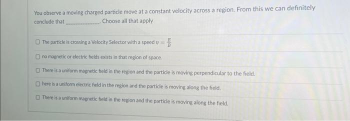 Solved You Observe A Moving Charged Particle Move At A | Chegg.com