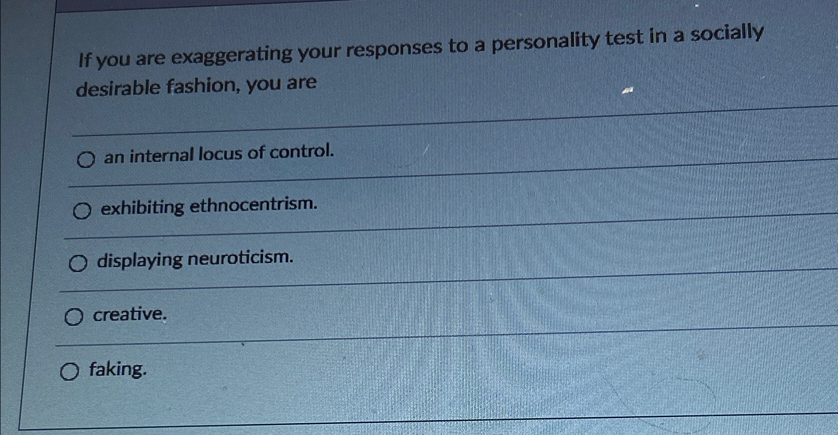 Solved If you are exaggerating your responses to a | Chegg.com