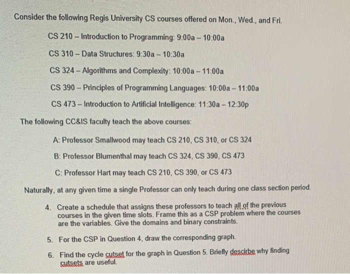 Consider the following Regis University CS courses offered on Mon., Wed., and Fri. CS 210 - Introduction to Programming: 9:00