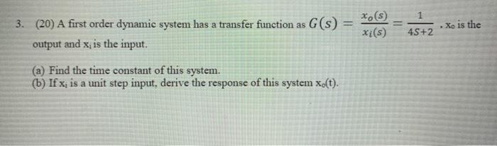 Solved 1 xos) xi(s) 3. (20) A first order dynamic system has | Chegg.com