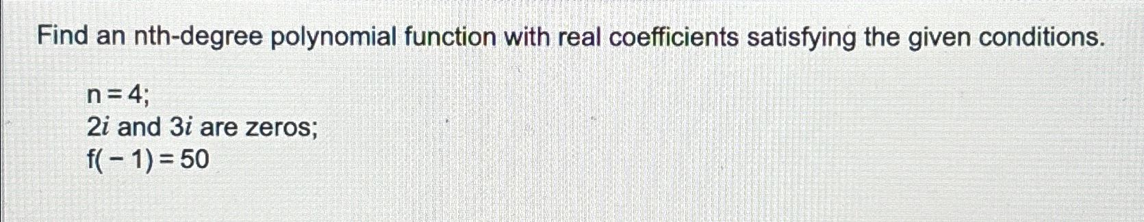 Solved Find an nth-degree polynomial function with real | Chegg.com