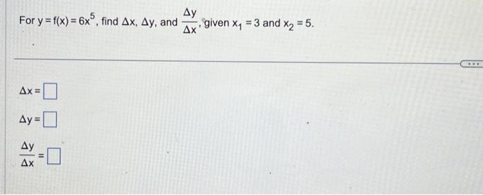 Solved For Y=f(x)=6x5, Find Δx,Δy, And ΔxΔy, Given X1=3 And 