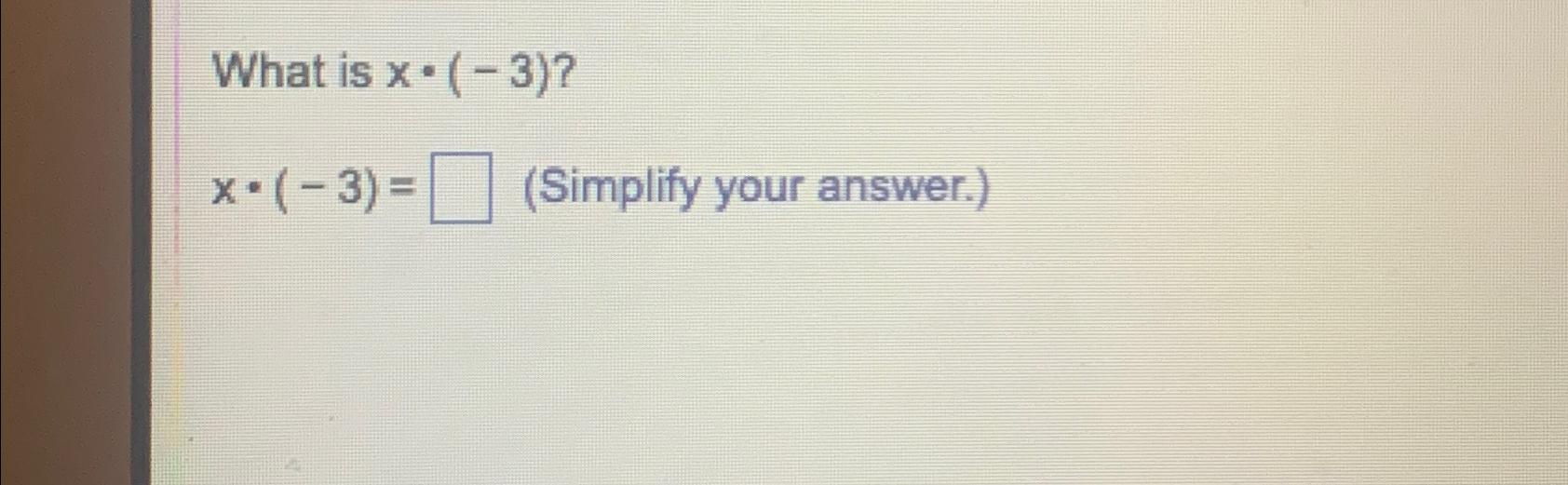 Solved What Is X 3 x 3 Simplify Your Answer Chegg