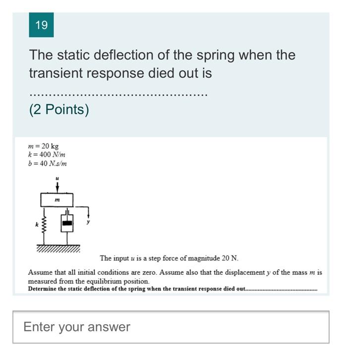 Solved 19 The static deflection of the spring when the | Chegg.com