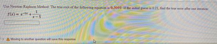 Solved Use Newton-Raphson Method: The true root of the | Chegg.com