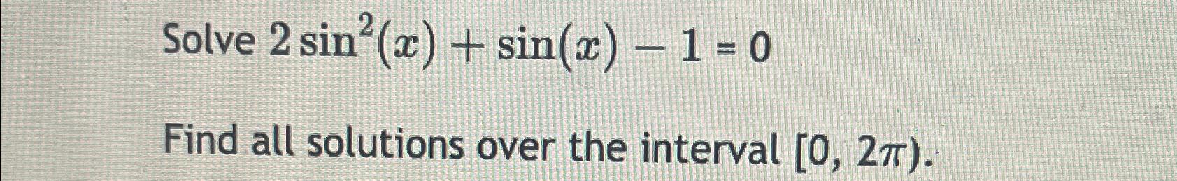 solved-solve-2sin2-x-sin-x-1-0find-all-solutions-over-the-chegg
