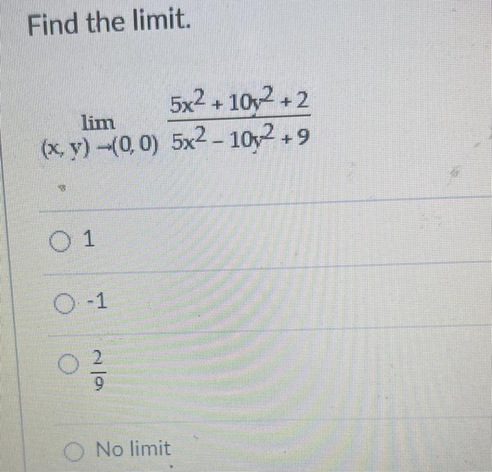 Find the limit. \[ \lim _{(x, y) \rightarrow(0,0)} \frac{5 x^{2}+10 y^{2}+2}{5 x^{2}-10 y^{2}+9} \] 1 \( -1 \) \( \frac{2}{9}