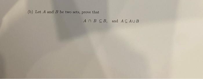 Solved (b) Let A And B Be Two Sets, Prove That A∩B⊆B, And | Chegg.com