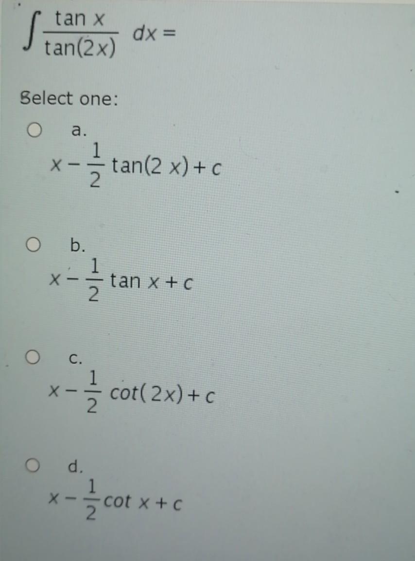 5 Tan X Tan 2x Dx Select One A 1 2 H Tan 2 X Chegg Com