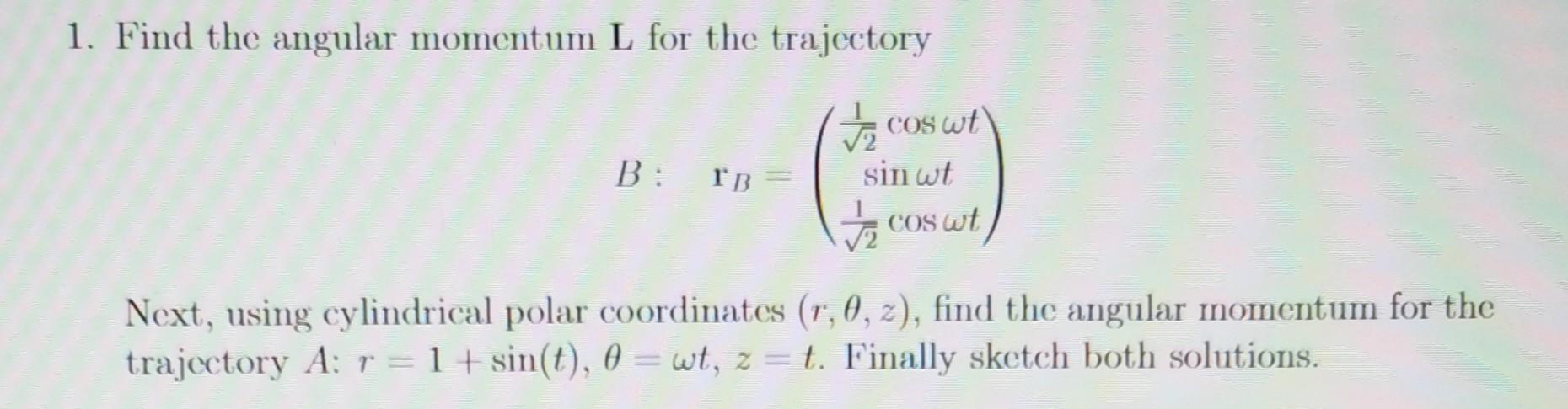 Solved 1. Find the angular momentum L for the trajectory | Chegg.com