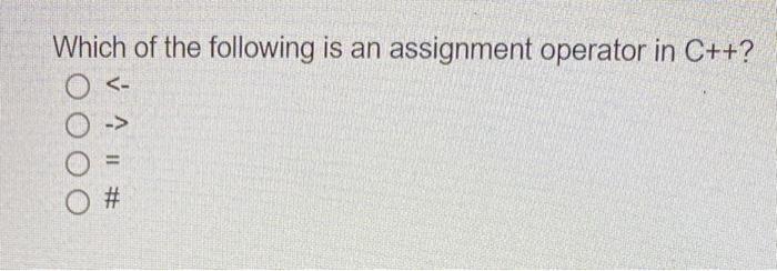 Solved Which of the following is an assignment operator in | Chegg.com