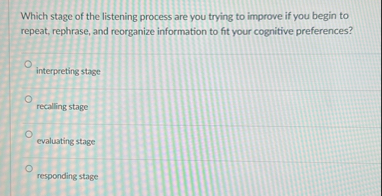 Solved Which stage of the listening process are you trying | Chegg.com