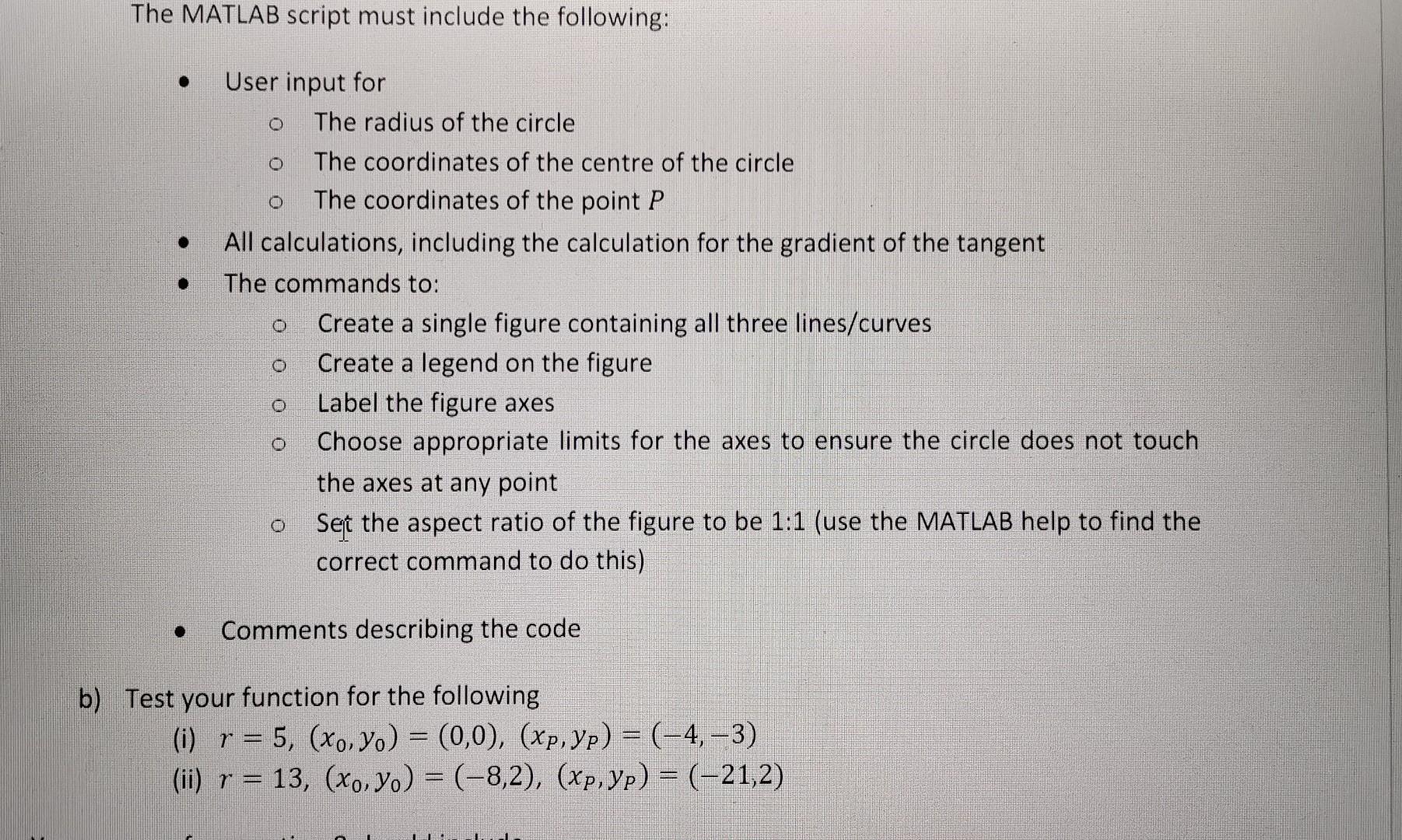 The MATLAB script must include the following:
- User input for
The radius of the circle
The coordinates of the centre of the 