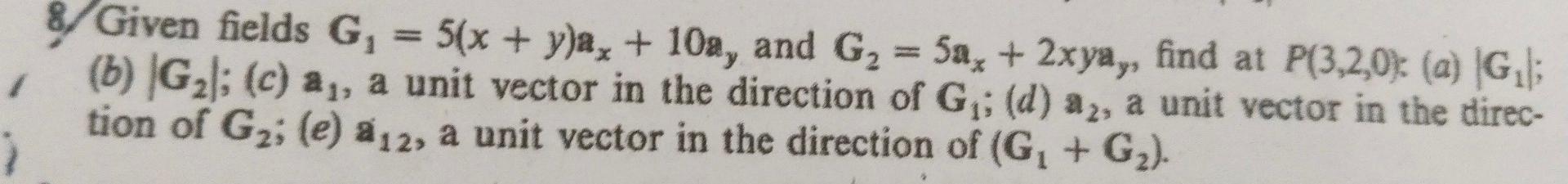 Solved Given fields G1=5(x+y)ax+10ay and G2=5ax+2xyay, find | Chegg.com