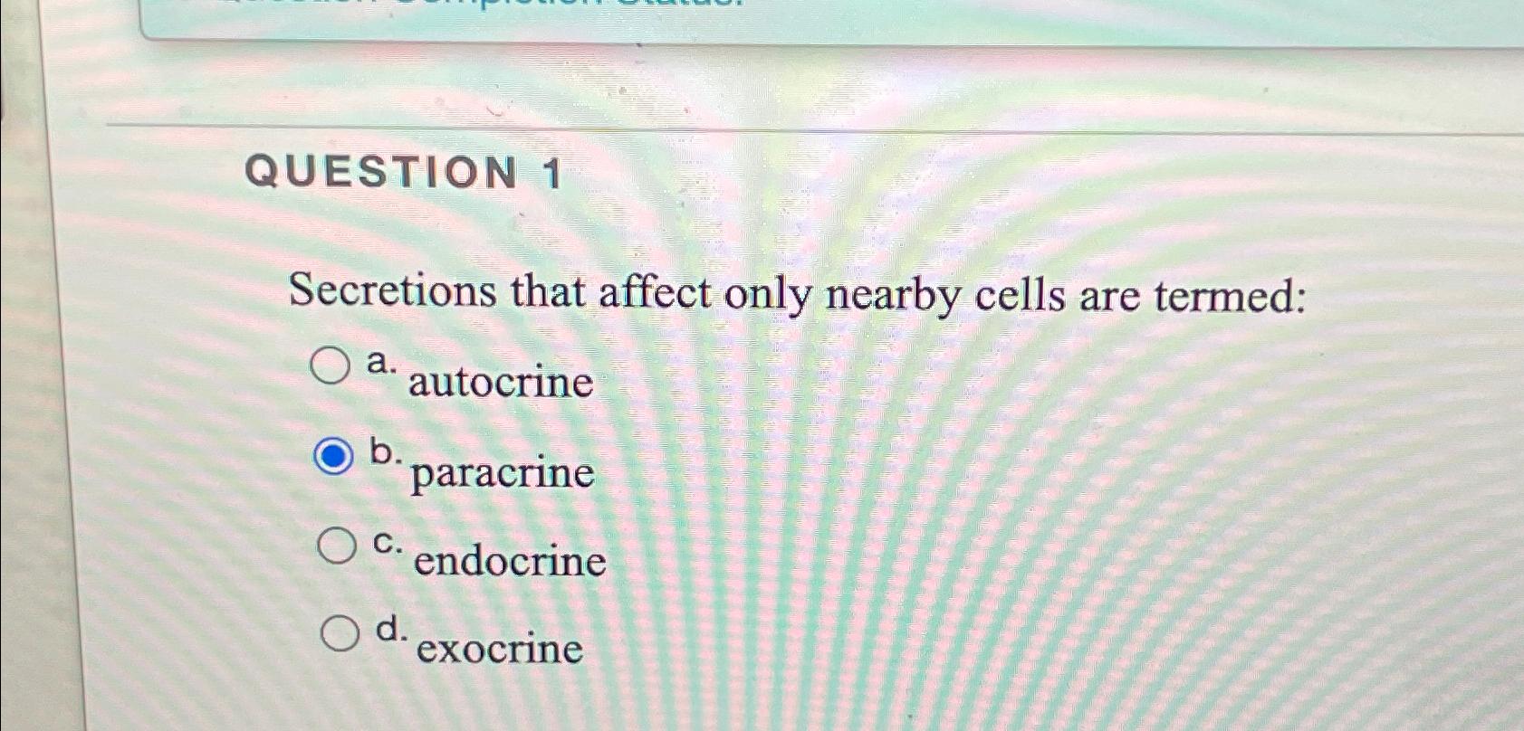 Solved QUESTION 1Secretions that affect only nearby cells | Chegg.com