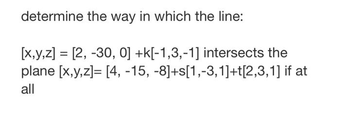 Solved determine the way in which the line: [x,y,z] [2, -30, | Chegg.com