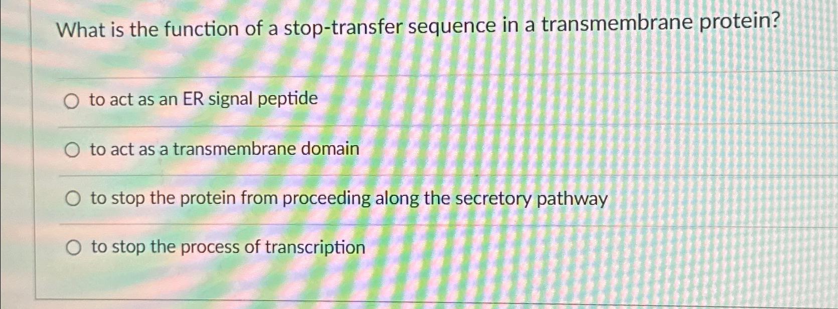 Solved What Is The Function Of A Stop-transfer Sequence In A 