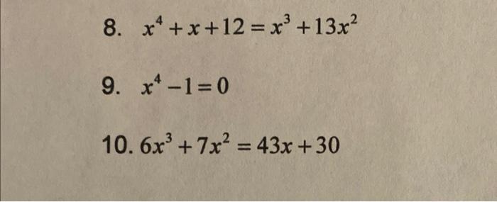 Solved 8. x4+x+12=x3+13x2 9. x4−1=0 10. 6x3+7x2=43x+30 | Chegg.com
