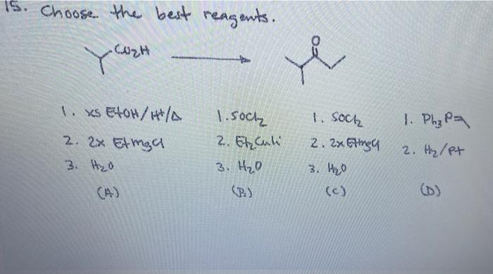 Solved 15. Choose. the best reagents. 1. es EtOH/H+/ه | Chegg.com