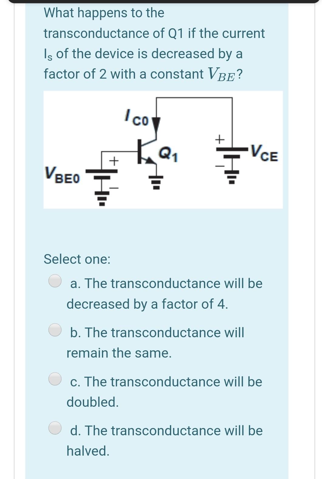 Solved What happens to the transconductance of Q1 if the | Chegg.com