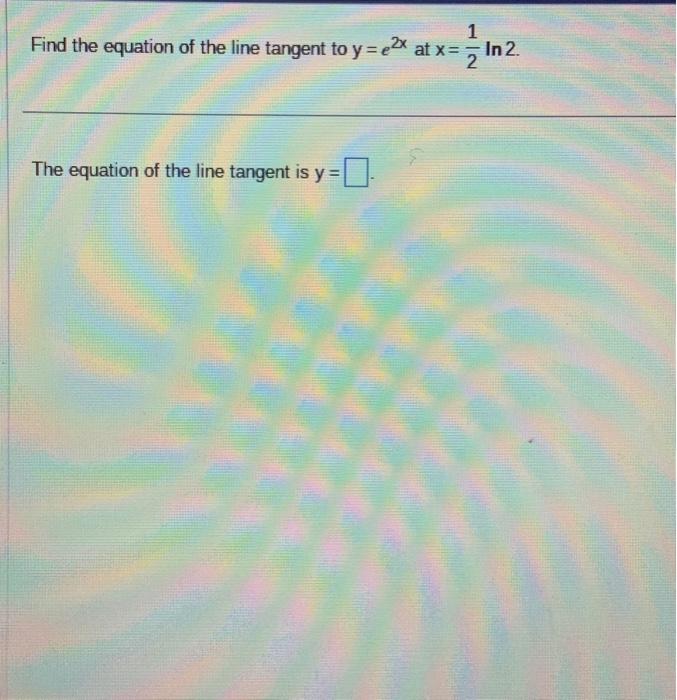 Solved Find The Equation Of The Line Tangent To Y E2x At