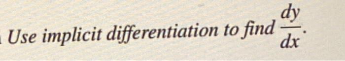 Use implicit differentiation to find \( \frac{d y}{d x} \).