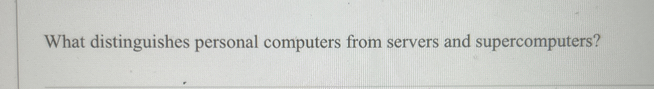 Solved What distinguishes personal computers from servers | Chegg.com