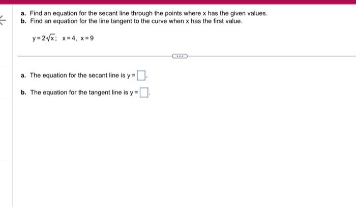 a. Find an equation for the secant line through the points where \( \mathrm{x} \) has the given values.
b. Find an equation f