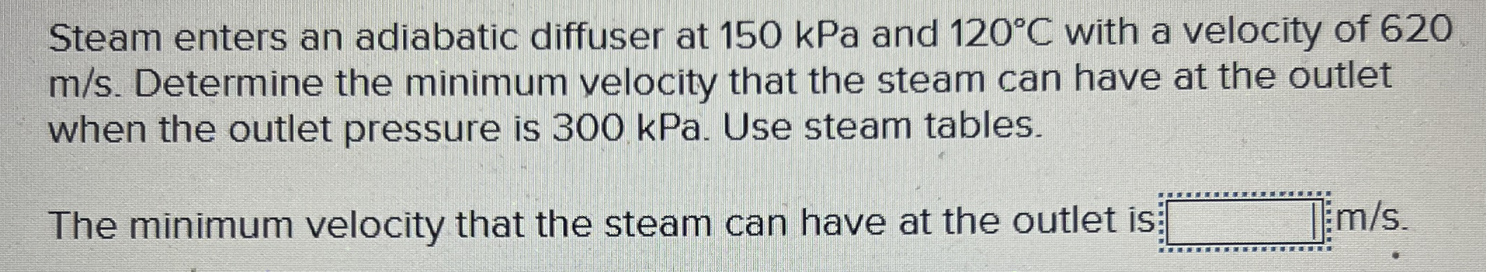 Solved Steam enters an adiabatic diffuser at 150 ﻿kPa and | Chegg.com